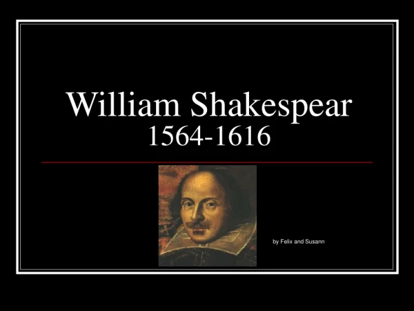 William Shakespear 1564-1616