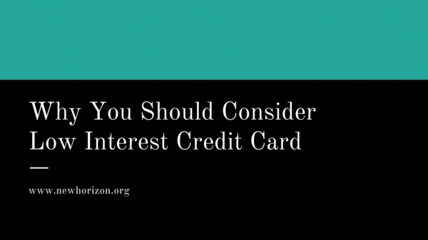 Why You Should Consider Low Interest Credit Card
