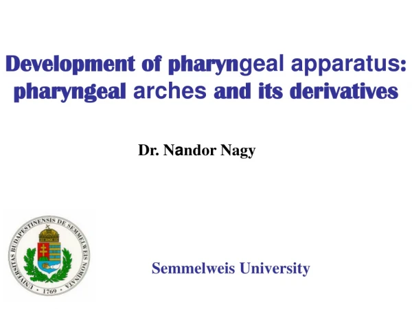 Development of pharyn geal apparatus : pharyngeal arches and its derivatives