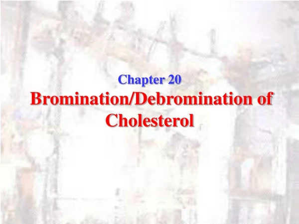 Chapter 20 Bromination/Debromination of Cholesterol
