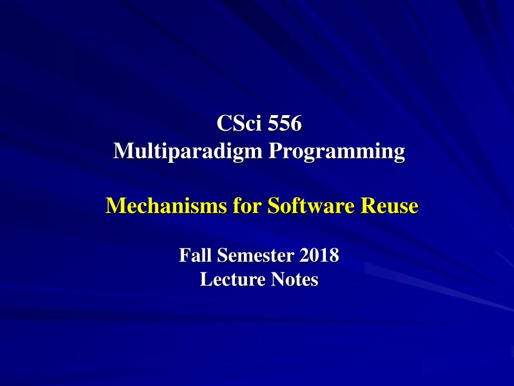 csci 556 multiparadigm programming mechanisms for software reuse fall semester 2018 lecture notes