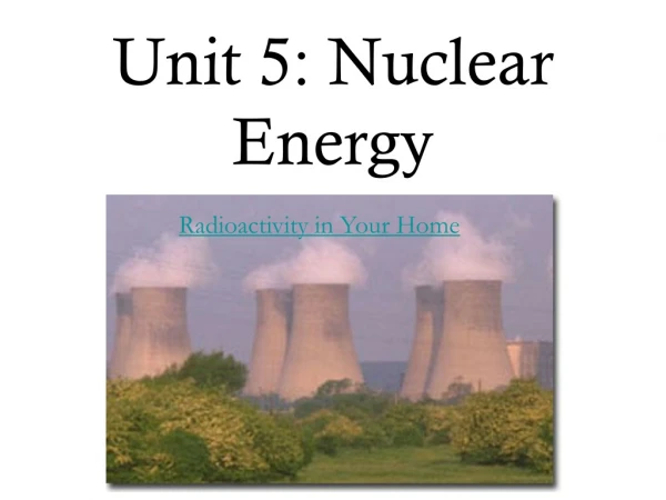 Unit 5: Nuclear Energy