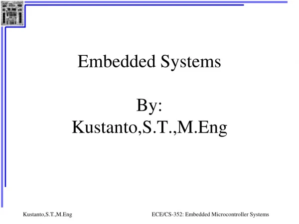 Embedded Systems By: Kustanto,S.T.,M.Eng