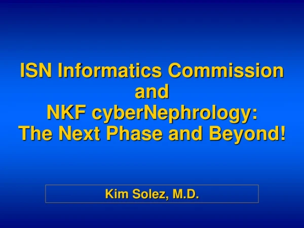ISN Informatics Commission and NKF cyberNephrology: The Next Phase and Beyond!