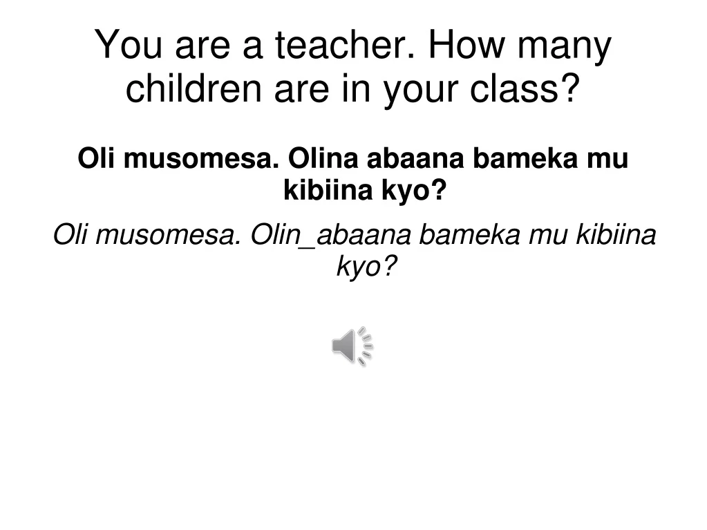 oli musomesa olina abaana bameka mu kibiina kyo oli musomesa olin abaana bameka mu kibiina kyo