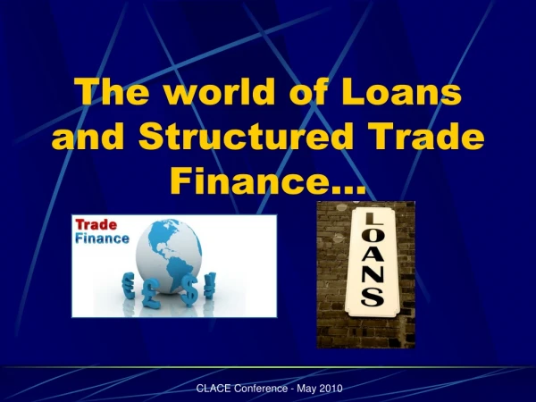 The world of Loans and Structured Trade Finance…
