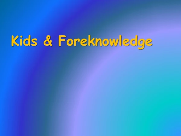 Kids &amp; Foreknowledge