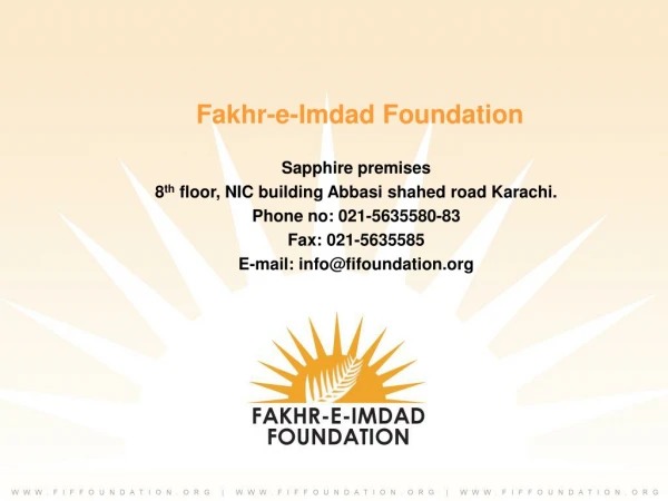 Fakhr-e-Imdad Foundation Sapphire premises 8 th floor, NIC building Abbasi shahed road Karachi.