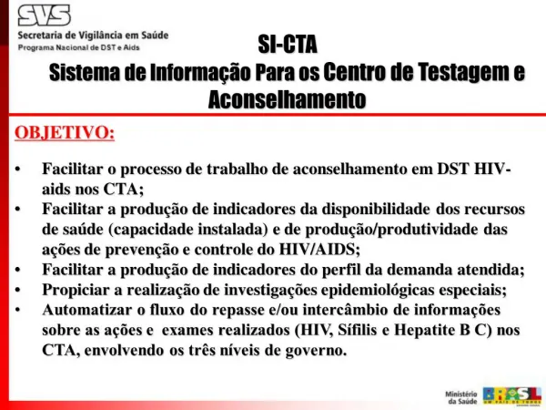 OBJETIVO: Facilitar o processo de trabalho de aconselhamento em DST HIV-aids nos CTA; Facilitar a produ o de indicador