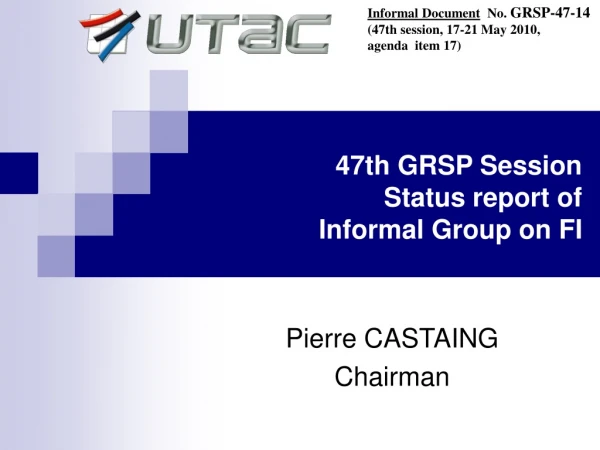 47th GRSP Session Status report of Informal Group on FI