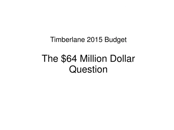 Timberlane 2015 Budget The $64 Million Dollar Question