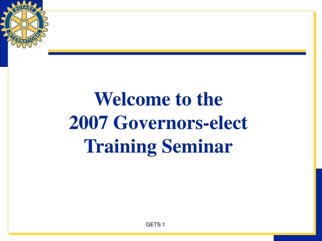 welcome to the 2007 governors elect training seminar