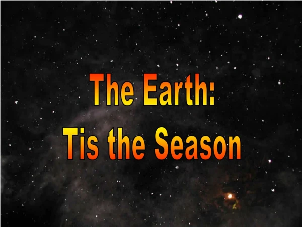 The Earth: Tis the Season