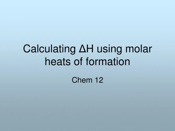 Calculating Δ H using molar heats of formation