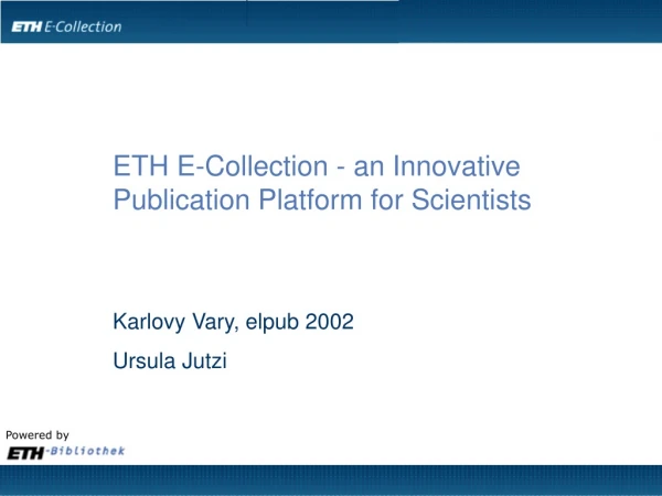 ETH E-Collection - an Innovative Publication Platform for Scientists Karlovy Vary, elpub 2002