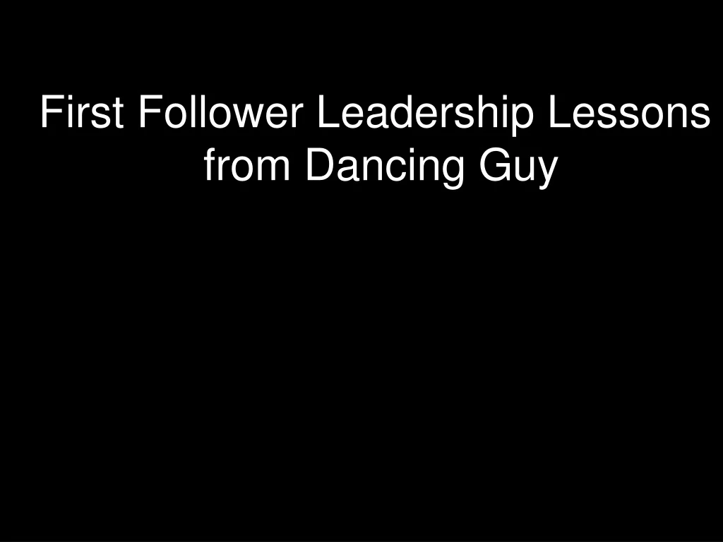 first follower leadership lessons from dancing guy