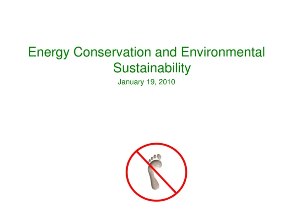 Energy Conservation and Environmental Sustainability January 19, 2010