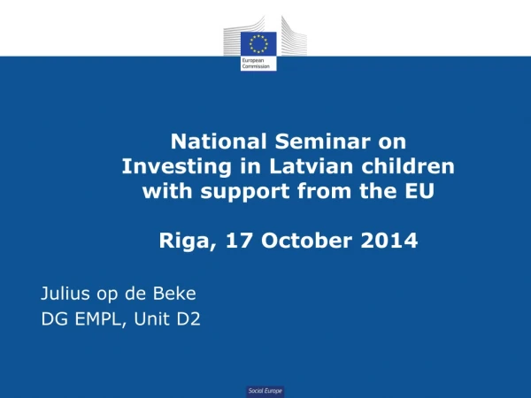 National Seminar on Investing in Latvian children with support from the EU Riga, 17 October 2014