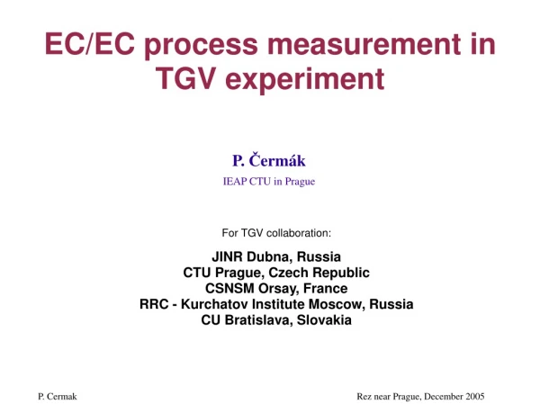 EC/EC process measurement in TGV experiment