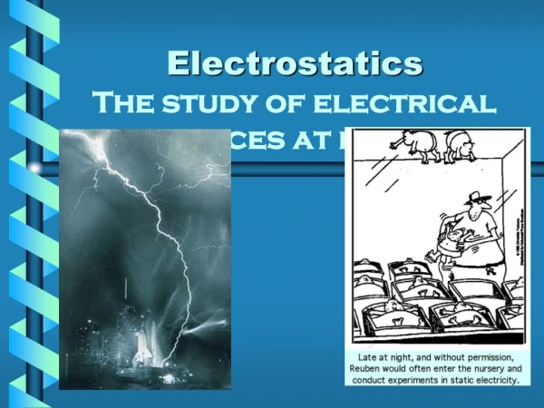 Electrostatics The study of electrical forces at rest.