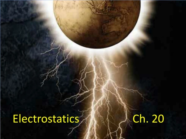 Electrostatics			 Ch. 20