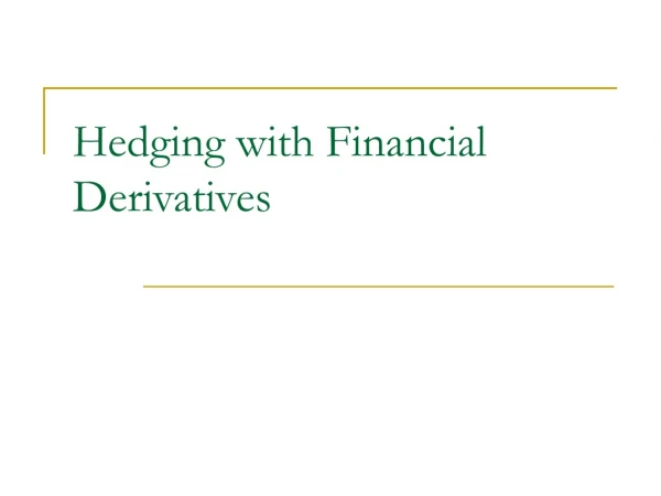 Hedging with Financial Derivatives