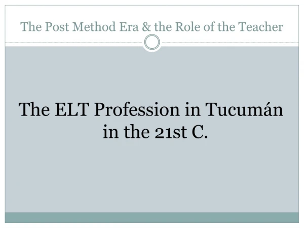 The Post Method Era &amp; the Role of the Teacher