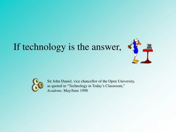 If technology is the answer,