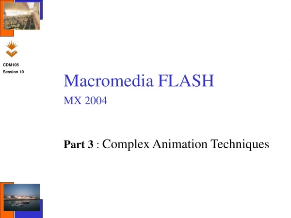 Macromedia FLASH MX 2004 Part 3 : Complex Animation Techniques