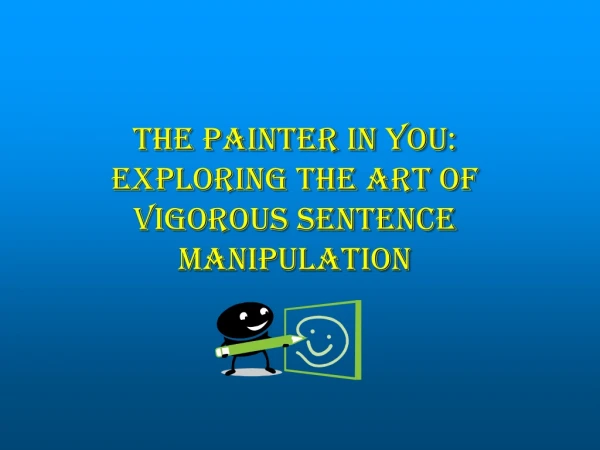 The Painter in You: Exploring the Art of Vigorous Sentence Manipulation