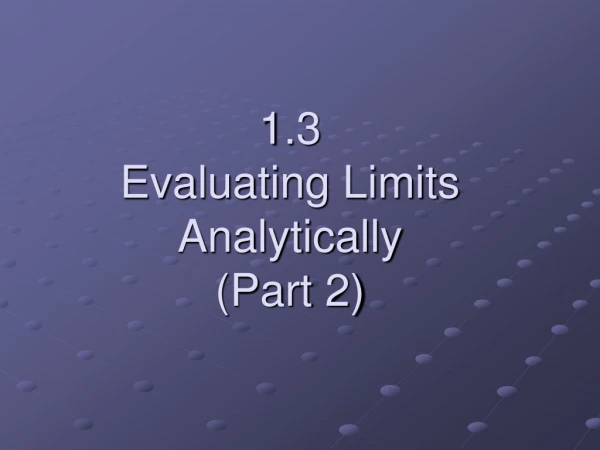1.3 Evaluating Limits Analytically (Part 2)