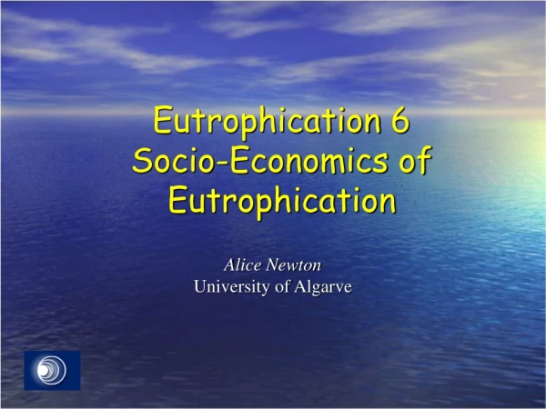 Eutrophication 6 Socio- Economics of Eutrophication