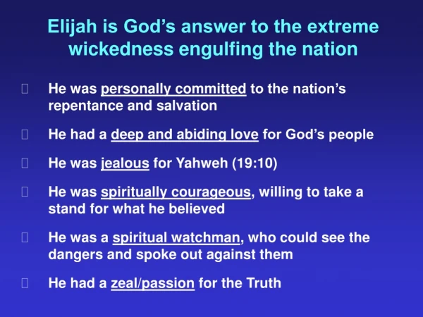 Elijah is God’s answer to the extreme wickedness engulfing the nation