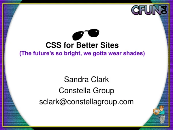 CSS for Better Sites (The future’s so bright, we gotta wear shades)