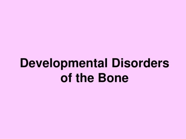 Developmental Disorders of the Bone