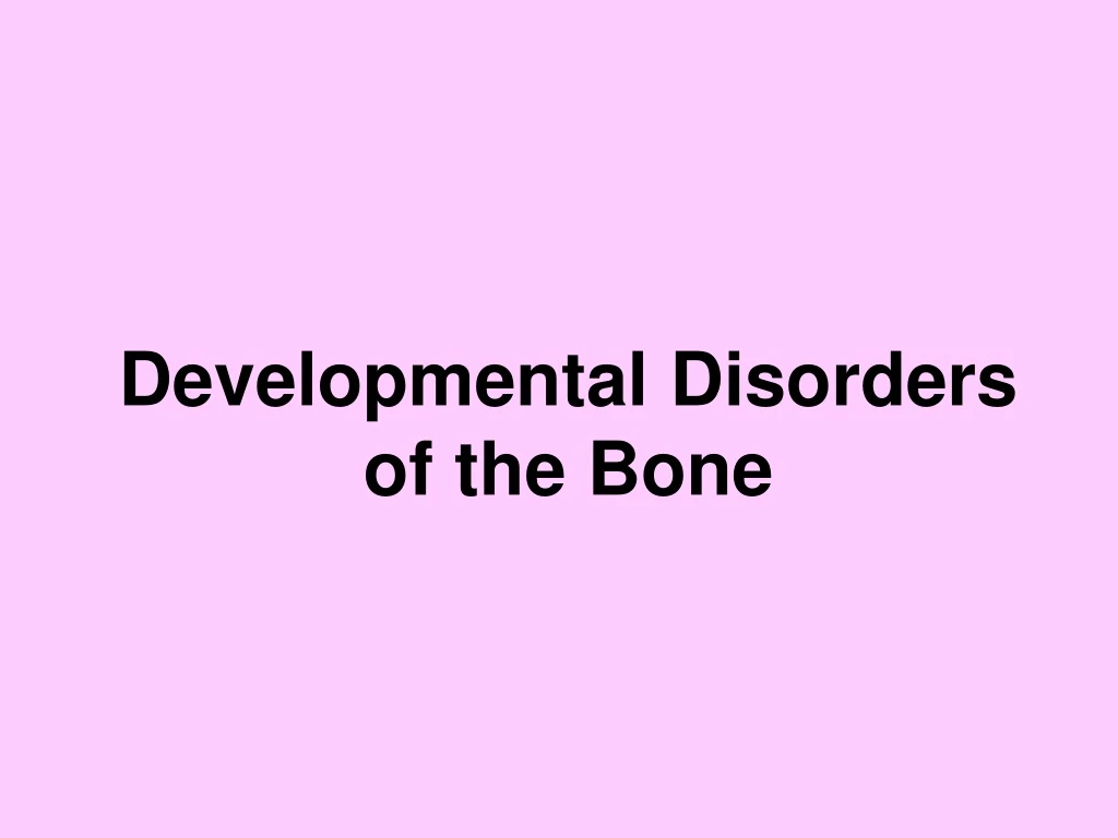 developmental disorders of the bone
