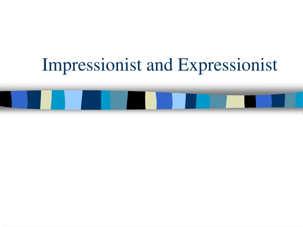 impressionist and expressionist