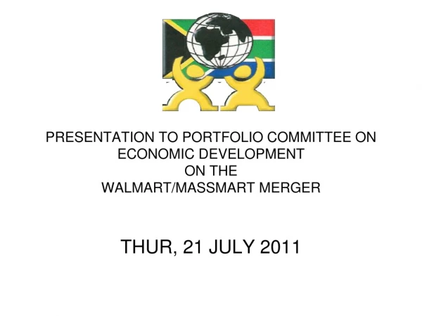 PRESENTATION TO PORTFOLIO COMMITTEE ON ECONOMIC DEVELOPMENT ON THE WALMART/MASSMART MERGER