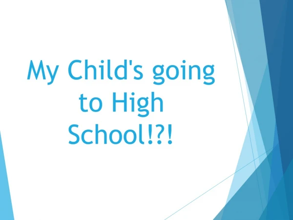 My Child's going to High School!?!