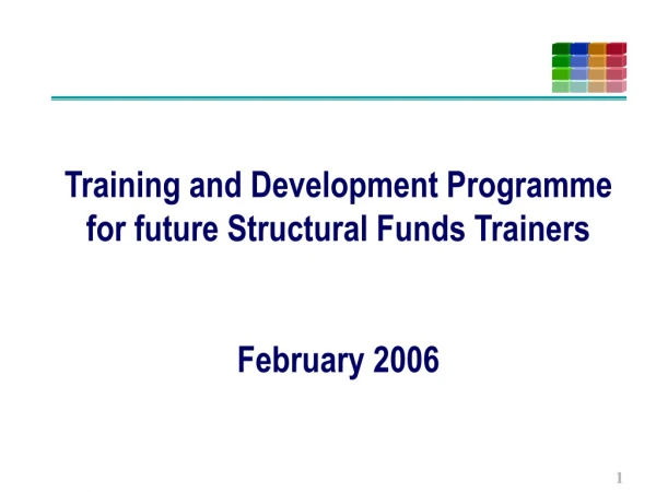 Training and Development Programme for future Structural Funds Trainers February 2006