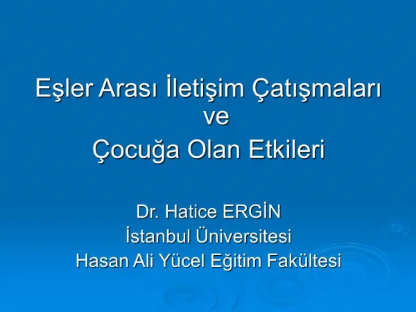 Esler Arasi Iletisim atismalari ve ocuga Olan Etkileri Dr. Hatice ERGIN Istanbul niversitesi Hasan Ali Y cel Egiti