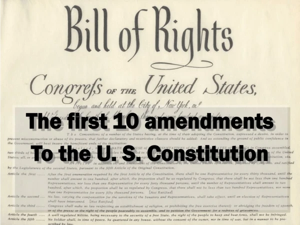 The first 10 amendments To the U. S. Constitution