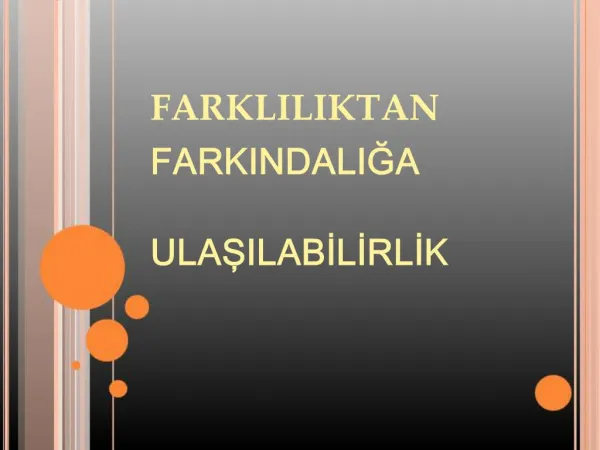 FARKLILIKTAN FARKINDALIGA ULASILABILIRLIK