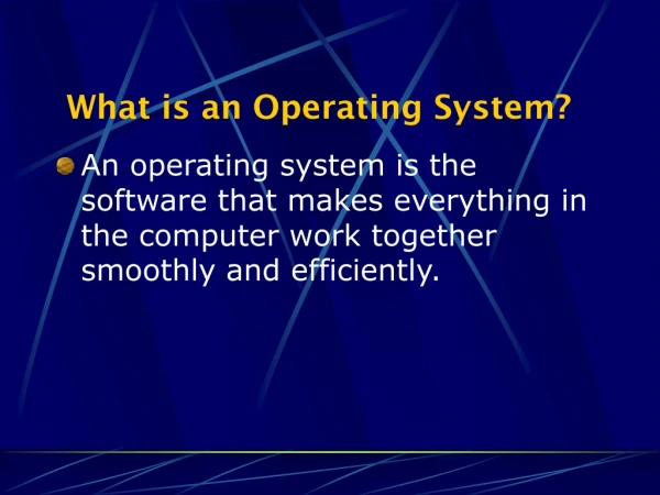 What is an Operating System?