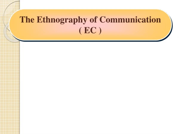 The Ethnography of Communication ( EC )