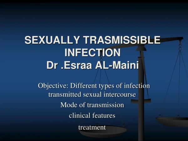 SEXUALLY TRASMISSIBLE INFECTION Dr . Esraa AL- Maini