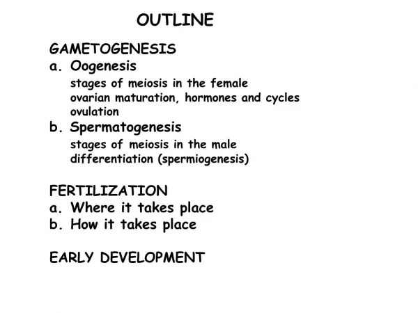 GAMETOGENESIS Oogenesis stages of meiosis in the female 	ovarian maturation, hormones and cycles