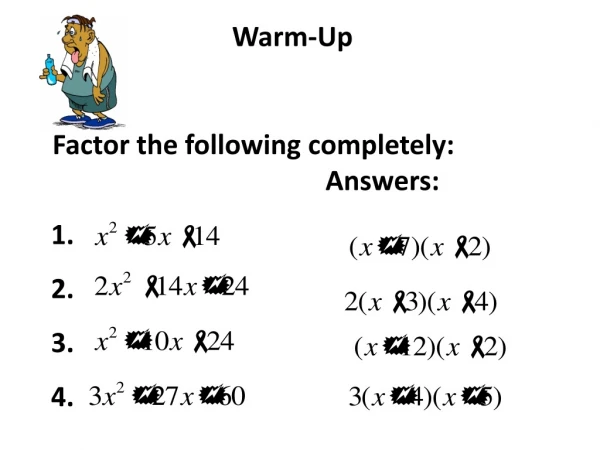 Warm-Up Factor the following completely:					Answers: 1. 2. 3. 4.