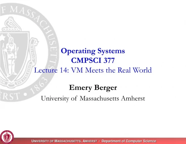 Operating Systems CMPSCI 377 Lecture 14: VM Meets the Real World