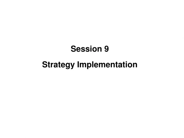 Session 9 Strategy Implementation